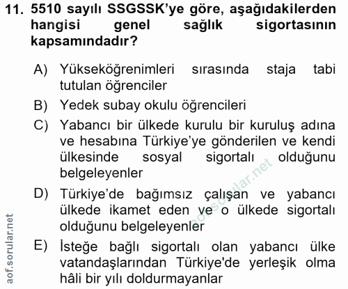 11. soru: 5510 sayılı SSGSSK'ye göre, aşağıdakilerden hangisi genel sağlık sigortasının kapsamındadır? A) Yükseköğrenimleri sır…
