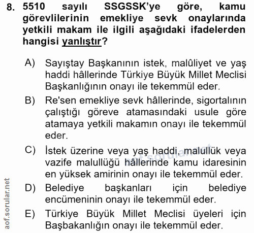 8. soru: 5510 sayılı SSGSSK'ye göre, kamu görevlilerinin emekliye sevk onaylarında yetkili makam ile ilgili aşağıdaki ifadeler…