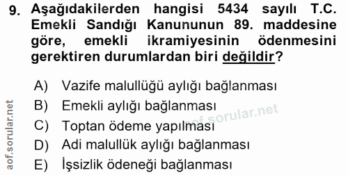 9. soru: Aşağıdakilerden hangisi 5434 sayılı T.C. Emekli Sandığı Kanununun 89. maddesine göre, emekli ikramiyesinin ödenmesini…