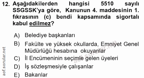 12. soru: Aşağıdakilerden hangisi 5510 sayılı SSGSSK'ya göre, Kanunun 4. maddesinin 1. fıkrasının (c) bendi kapsamında sigortal…