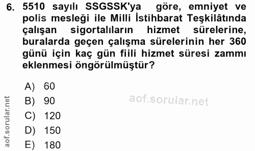 6. soru: 5510 sayılı SSGSSK'ya göre, emniyet ve polis mesleği ile Milli İstihbarat Teşkilâtında çalışan sigortaliların hizmet…