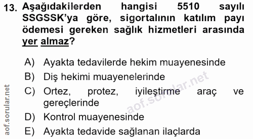 13. soru: Aşağıdakilerden hangisi 5510 sayılı SSGSSK'ya göre, sigortalının katılım payı ödemesi gereken sağlık hizmetleri arası…