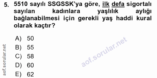 5. soru: 5510 sayılı SSGSSK'ya göre, ilk defa sigortalı sayılan kadınlara yaşlılık aylığı bağlanabilmesi için gerekli yaş hadd…