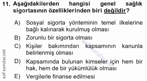 11. soru: Aşağıdakilerden hangisı genel saglik sigortasının özelliklerinden biri değildir? A) Sosyal sigorta yönteminin temel i…