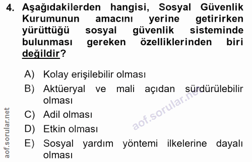 4. soru: Aşağıdakilerden hangisi, Sosyal Güvenlik Kurumunun amacını yerine getirirken yürüttüğü sosyal güvenlik sisteminde bul…