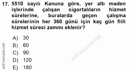 17. soru: 5510 sayılı Kanuna göre, yer altı maden işlerinde çalışan sigortalıların hizmet sürelerine, buralarda geçen çalışma s…