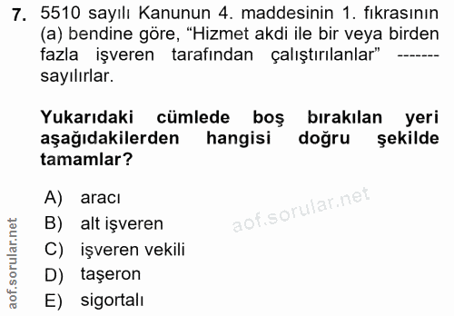 7. soru: 5510 sayılı Kanunun 4. maddesinin 1. fıkrasının (a) bendine göre, "Hizmet akdi ile bir veya birden fazla işveren tara…