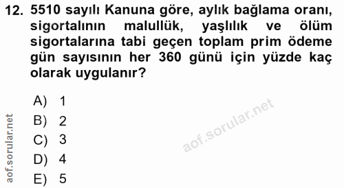 12. soru: 5510 sayılı Kanuna göre, aylık bağlama oranı, sigortalının malullük, yaşlılık ve ölüm sigortalarına tabi geçen toplam…