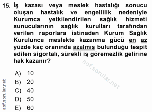 15. soru: Iş kazası veya meslek hastalığı sonucu oluşan hastalık ve engellilik nedeniyle Kurumca yetkilendirilen sağlık hizmeti…