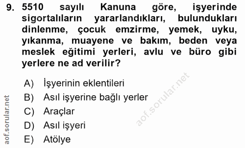 9. soru: 5510 sayıll Kanuna göre, işyerinde sigortalıların yararlandıkları, bulundukları dinlenme, çocuk emzirme, yemek, uyku,…