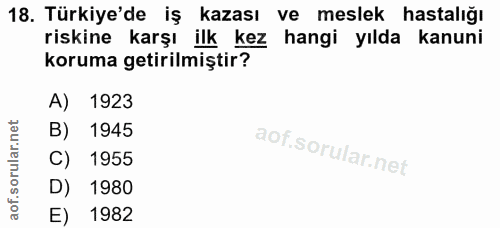 18. soru: Türkiye'de iş kazası ve meslek hastalığı riskine karşı ilk kez hangi yılda kanuni koruma getirilmiştir? A) 1923 B) 19…