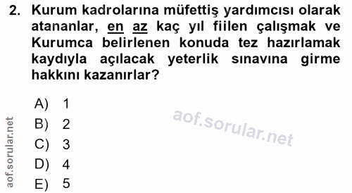 2. soru: Kurum kadrolarına müfettiş yardımcısı olarak atananlar, en az kaç yıl fiilen çalışmak ve Kurumca belirlenen konuda te…