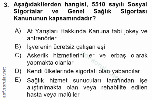 3. soru: Aşağıdakilerden hangisi, 5510 sayılı Sosyal Sigortalar ve Genel Sağlık Sigortası Kanununun kapsamındadır? A) At Yarış…