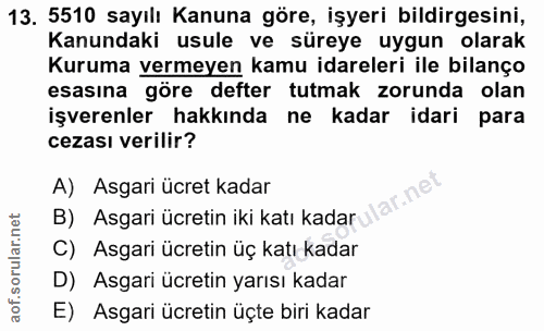 13. soru: 5510 sayılı Kanuna göre, işyeri bildirgesini, Kanundaki usule ve süreye uygun olarak Kuruma vermeyen kamu idareleri i…
