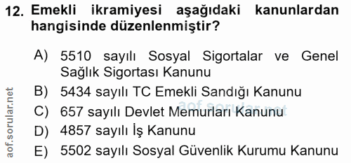 12. soru: Emekli ikramiyesi aşağıdaki kanunlardan hangisinde düzenlenmiştir? A) 5510 sayılı Sosyal Sigortalar ve Genel Sağlik S…