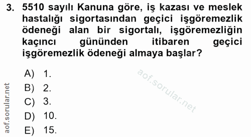 3. soru: 5510 sayılı Kanuna göre, iş kazası ve meslek hastalığı sigortasından geçici işgöremezlik ödeneği alan bir sigortalı,…