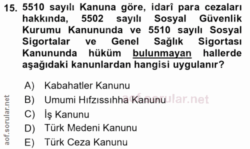 15. soru: 5510 sayılı Kanuna göre, idarî para cezaları hakkında, 5502 sayılı Sosyal Güvenlik Kurumu Kanununda ve 5510 sayılı So…