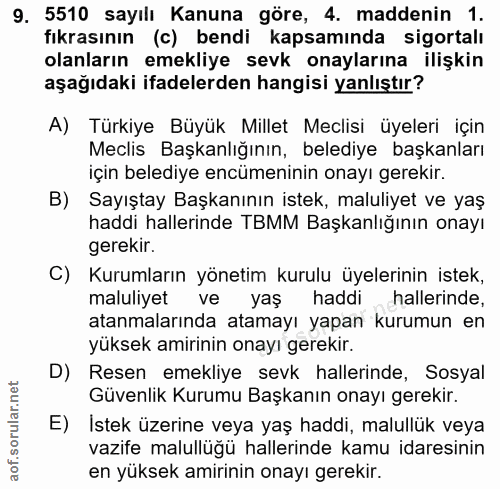 9. soru: 5510 sayılı Kanuna göre, 4. maddenin 1. fıkrasının (c) bendi kapsamında sigortalı olanların emekliye sevk onaylarına…