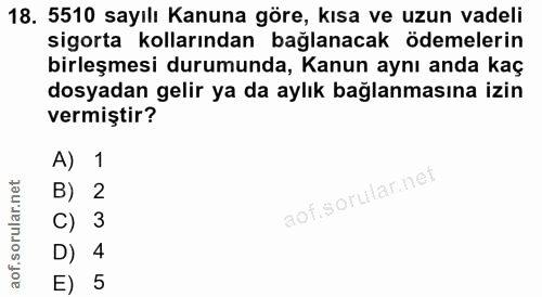 18. soru: 5510 sayılı Kanuna göre, kısa ve uzun vadeli sigorta kollarından bağlanacak ödemelerin birleşmesi durumunda, Kanun ay…