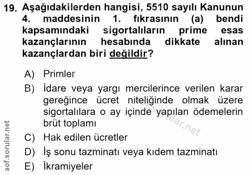 19. soru: Aşağıdakilerden hangisi, 5510 sayılı Kanunun 4. maddesinin 1. fıkrasının (a) bendi kapsamındaki sigortalıların prime…
