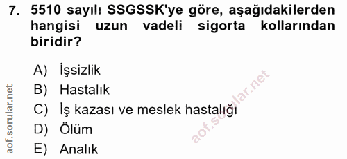 7. soru: 5510 sayılı SSGSSK'ye göre, aşağıdakilerden hangisi uzun vadeli sigorta kollarından biridir? A) İşsizlik llar.net B)…