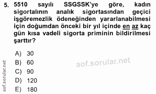 5. soru: 5510 sayılı SSGSSK'ye göre, kadın sigortalının analık sigortasından geçici işgöremezlik ödeneğinden yararlanabilmesi…