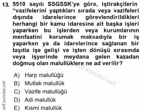 13. soru: 5510 sayılı SSGSSK'ye göre, iştirakçilerin "vazifelerini yaptıkları sırada veya vazifeleri dışında idarelerince görev…