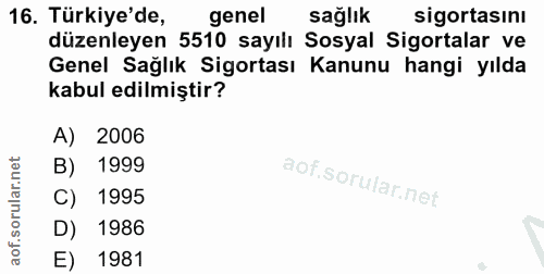 16. soru: Türkiye'de, genel sağlık sigortasını düzenleyen 5510 sayılı Sosyal Sigortalar ve Genel Sağlık Sigortası Kanunu hangi…
