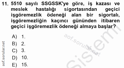 11. soru: 5510 sayılı SSGSSK'ye göre, iş kazası ve meslek hastalığı sigortasından geçici işgöremezlik ödeneği alan bir sigortal…