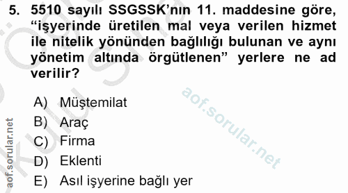 5. soru: 5510 sayılı SSGSSK'nın 11. maddesine göre, "işyerinde üretilen mal veya verilen hizmet ile nitelik yönünden bağlılığı…