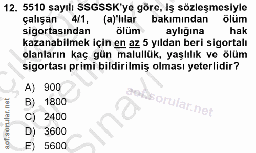 12. soru: 5510 sayılı SSGSSK'ye göre, iş sözleşmesiyle çalışan 4/1, (a)'lılar bakımından ölüm sigortasından ölüm aylığına hak k…