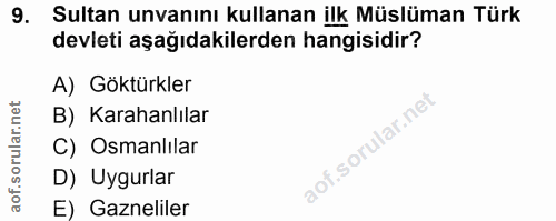 9. soru: Sultan unvanını kullanan ilk Müslüman Türk devleti aşağıdakilerden hangisidir? A) Göktürkler B) Karahanlılar C) Osman…