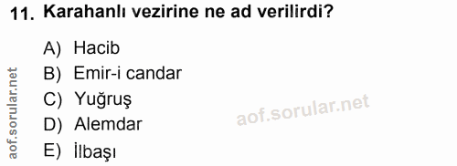 11. soru: Karahanlı vezirine ne ad verilirdi? A) Hacib .net B) Emir-i candar ar. C) Yuğruş D) Alemdar aof. E) İlbaşı