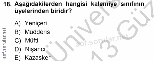 18. soru: Aşağıdakilerden hangisi kalemiye sınıfının üyelerinden biridir? A) Yeniçeri B) Müdderis Jnivei C) Müfti 01.50m2 D) Ni…