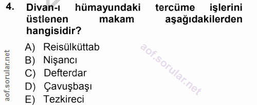 4. soru: Divan-ı hümayundaki tercüme işlerini üstlenen makam aşağıdakilerden hangisidir? A) Reisülküttab B) Nişancı C) Defterd…