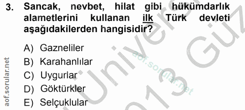 3. soru: Sancak, nevbet, hilat gibi hükümdarlık alametlerini kullanan ilk Türk devleti aşağıdakilerden hangisidir? A) Gaznelil…