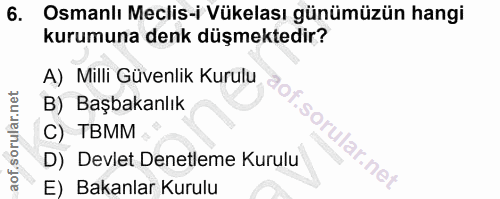 6. soru: Osmanlı Meclis-i Vükelası günümüzün hangi kurumuna denk düşmektedir? A) Milli Güvenlik Kurulu B) Başbakanlık C) TBMM…