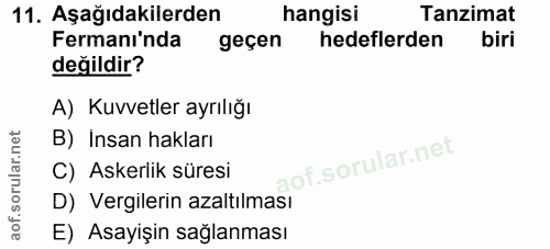 11. soru: Aşağıdakilerden hangisi Tanzimat Fermanı'nda geçen hedeflerden biri değildir? A) Kuvvetler ayrılığı B) Insan hakları…