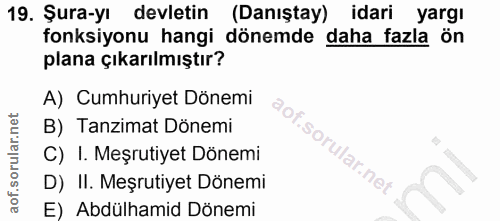19. soru: Şura-yı devletin (Danıştay)| idari yargı fonksiyonu hangi dönemde daha fazla ön plana çıkarılmıştır? A) Cumhuriyet Dö…