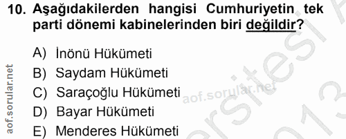 10. soru: Aşağıdakilerden hangisi Cumhuriyetin tek parti dönemi kabinelerinden biri değildir? A) Inönü Hükümeti B) Saydam Hüküm…