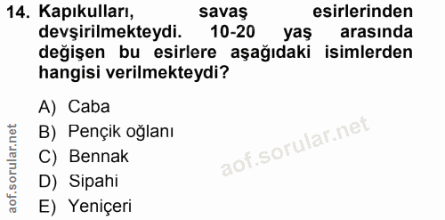 14. soru: Kapıkulları, savaş esirlerinden devşirilmekteydi. 10-20 arasında değişen bu esirlere aşağıdaki isimlerden hangisi ver…