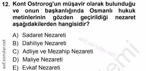 12. soru: Kont Ostrorog'un müşavir olarak bulunduğu ve onun başkanlığında Osmanlı hukuk metinlerinin gözden geçirildiği nezaret…