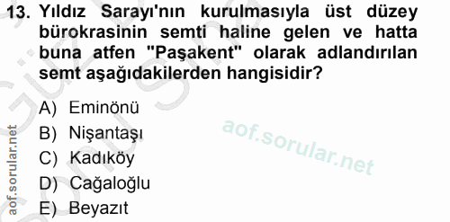 13. soru: Yıldız Sarayı'nın kurulmasıyla üst düzey bürokrasinin semti haline gelen ve hatta buna atfen "Paşakent" olarak adland…