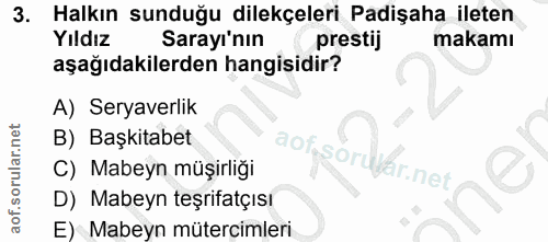 3. soru: Halkın sunduğu dilekçeleri Padişaha ileten Yıldız Sarayı'nın prestij makamı aşağıdakilerden hangisidir? A) Seryaverli…