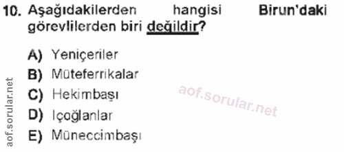 10. soru: Aşağıdakilerden hangisi Birun'daki görevlilerden biri değildir? A) Yeniçeriler B) Müteferrikalar C) Hekimbaşı D) Içoğ…