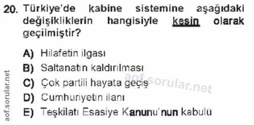 20. soru: Türkiye'de kabine sistemine aşağıdaki değişikliklerin hangisiyle kesin olarak geçilmiştir? A) Hilafetin ilgası B) Sal…
