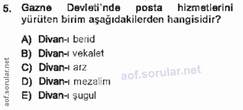 5. soru: Gazne Devleti'nde posta hizmetlerini yürüten birim aşağıdakilerden hangisidir? A) Divan-ı berid B) Divan-i vekalet C)…