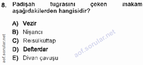 8. soru: Padişah tugrasını çeken makam aşağıdakilerden hangisidir? A) Vezir B) Nişancı C) Reisülküttap D) Defterdar E) Divan ç…