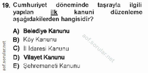 19. soru: Cumhuriyet döneminde taşrayla ilgili yapılan ilk kanuni düzenleme aşağıdakilerden hangisidir? A) Belediye Kanunu B) K…