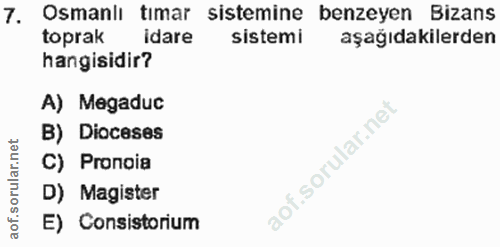 7. soru: Osmanlı tımar sistemine benzeyen Bizans toprak idare sistemi aşağıdakilerden hangisidir? A) Megaduc B) Dioceses C) Pr…